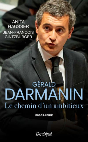 Gérald Darmanin. Les secrets d'un ambitieux