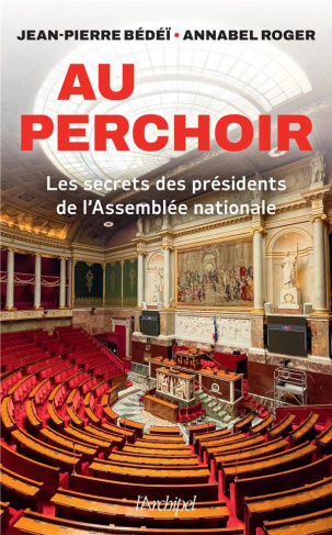 Au perchoir. Les secrets des présidents de l'Assemblée nationale
