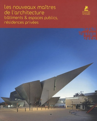 Les nouveaux maîtres de l'architecture. Bâtiments & espaces publics, résidences privées