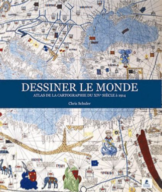 Dessiner le monde. Atlas de la cartographie du XIVe siècle à 1914
