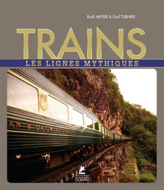 Trains. Les lignes mythiques