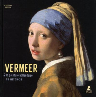 VERMEER. ET LA PEINTURE HOLLANDAISE DU XVIIE SIECLE