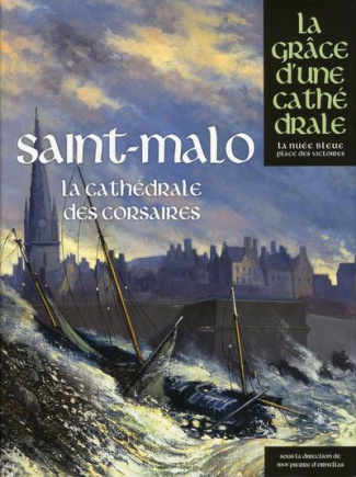 Saint-Malo. La cathédrale des corsaires