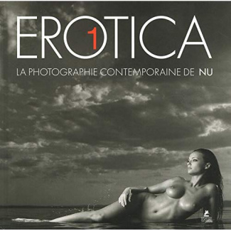 Erotica, la photographie contemporaine de nu. Tome 1