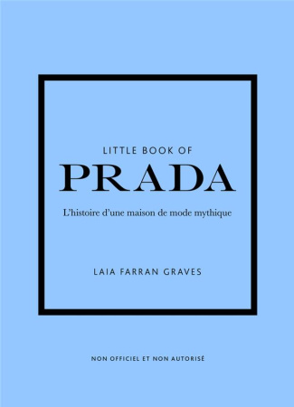 LITTLE BOOK OF PRADA - L'HISTOIRE D'UNE MAISON DE MODE MYTHIQUE (VERSION FRANCAISE)