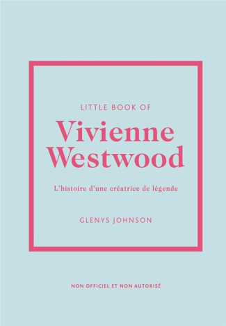 Little Book of Vivienne Westwood. L'histoire d'une créatrice de légende