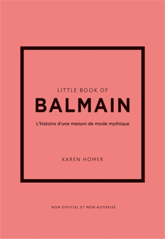 Little Book of Balmain. L'histoire d'une maison de mode mythique