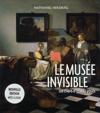 Le musée invisible. Les chefs-d'oeuvre volés, Edition revue et augmentée