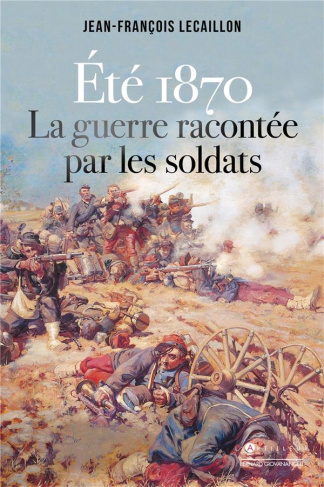 Eté 1870. La guerre racontée par les soldats