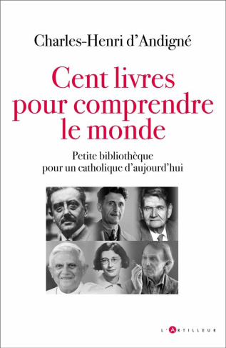Cent livres pour comprendre le monde. Petite bibliothèque pour un catholique d'aujourd'hui