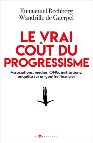 Le vrai coût du progressisme. Associations, médias, ONG, institutions, enquête sur un gouffre financ