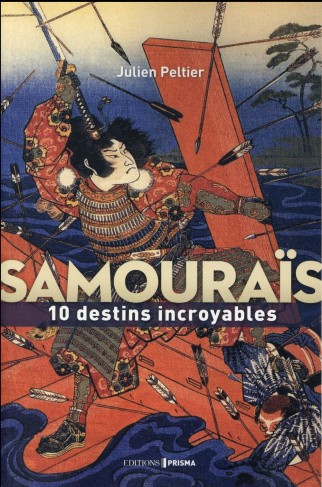 Samouraïs. 10 destins incroyables