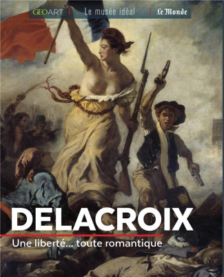 Delacroix. Une liberté... toute romantique