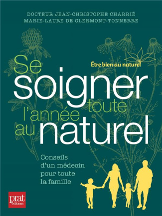 Se soigner toute l'année au naturel. Conseils d'un médecin pour toute la famille
