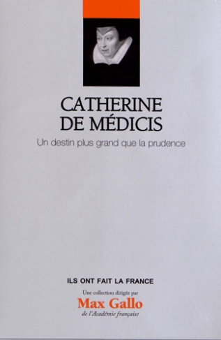 Catherine de Médicis / Un destin plus grand que la prudence