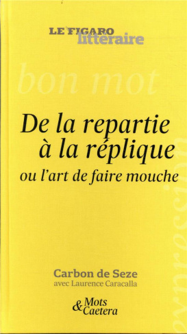 De la repartie à la réplique. Ou l'art de faire mouche !
