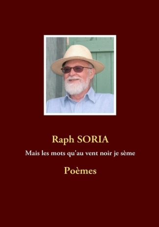 Mais les mots qu?au vent noir je sème. Poèmes