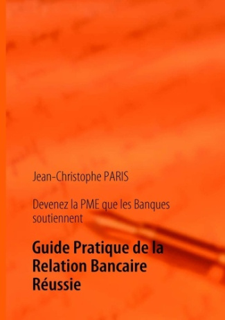 Devenez la PME que les banques soutiennent. Guide pratique de la relation bancaire réussie