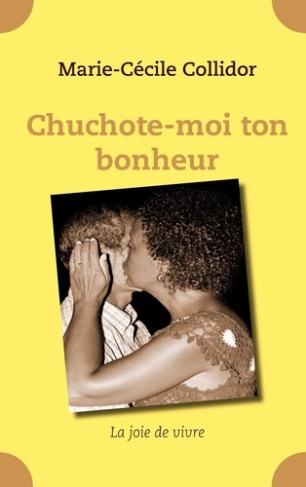 Chuchote-moi ton bonheur. La joie de vivre