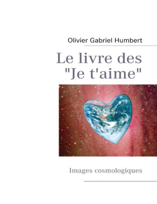 Le livre des je t'aime. Images cosmologiques