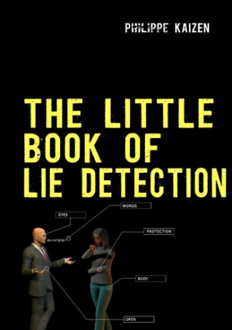 The little book of lie detection. How to detect lies and improve your watchfulness