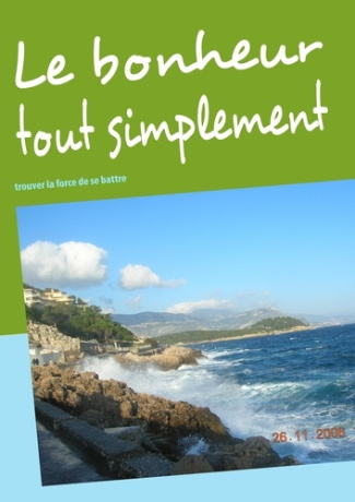 Le bonheur tout simplement. Trouver la force de se battre