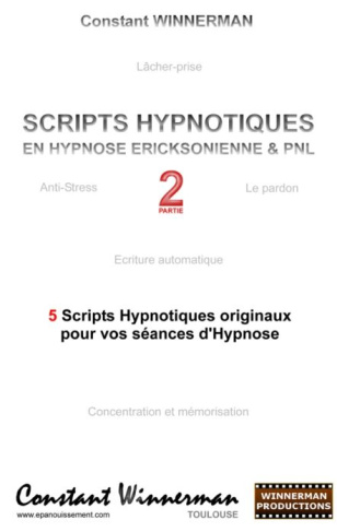 Scripts hypnotiques en hypnose éricksonienne et PNL n°2. 5 nouveaux scripts hypnotiques pour vos sén