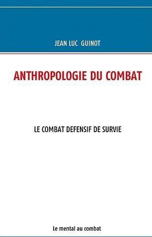 Anthropologie du combat. Le combat défensif de survie
