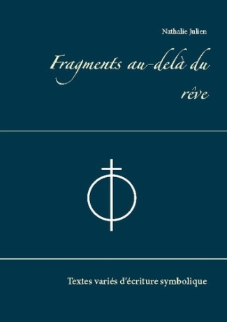Fragments au-delà du rêve. Textes variés d'écriture symbolique