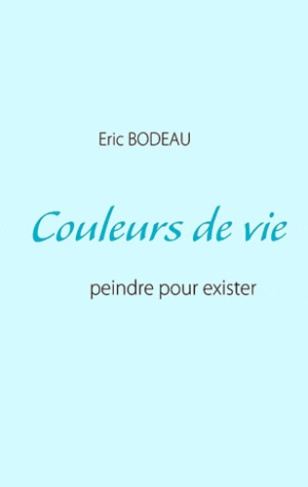 COULEURS DE VIE - PEINDRE POUR EXISTER