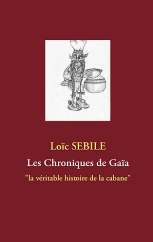 Les chroniques de Gaïa. La véritable histoire de la cabane