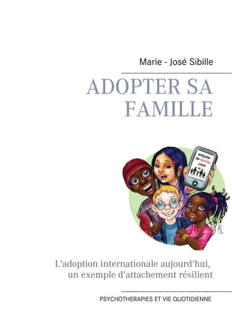 Adopter sa famille. L'adoption internationale aujourd'hui : un exemple d'attachement résilient