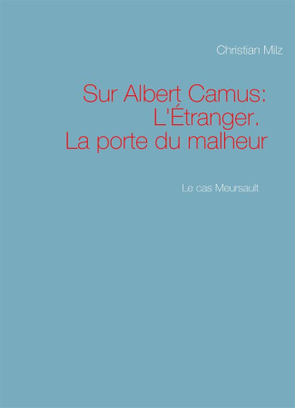 Le cas Meursault. Sur Albert Camus: L'Etranger. La porte du malheur
