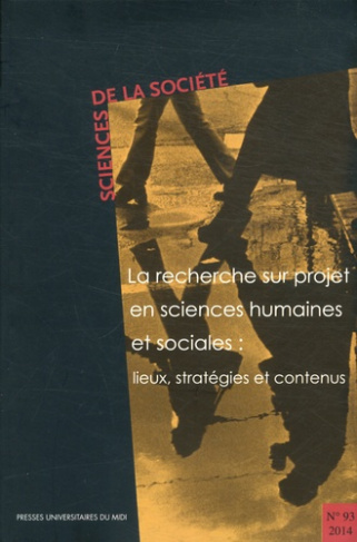 Sciences de la Société N° 93/2014 : La recherche sur projet en sciences humaines et sociales : lieux