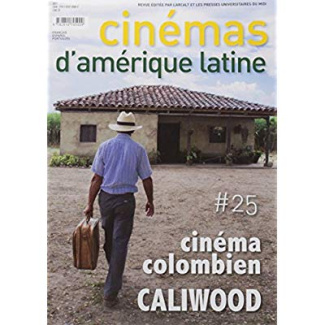 Cinémas d'Amérique latine N° 25/2017 : Cinéma colombien Caliwood