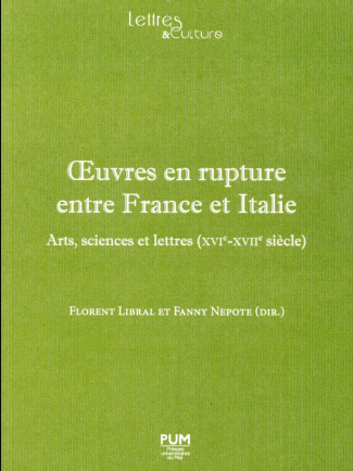 Oeuvres en rupture entre France et Italie. Arts, sciences et lettres (XVIe-XVIIe siècle)