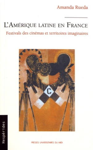L'Amérique latine en France. Festivals des cinémas et territoires imaginaires