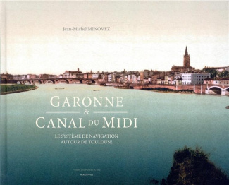 Garonne & Canal du Midi. Le système de navigation autour de Toulouse