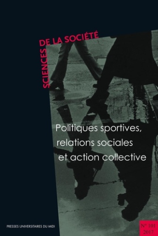 Sciences de la Société N° 101/2017 : Politiques sportives, relations sociales et action collective