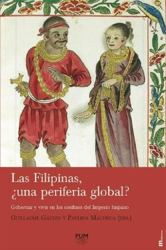 Las Filipinas, una periferia global ? Gobernar y vivir en los confines del Imperio hispano, Textes e