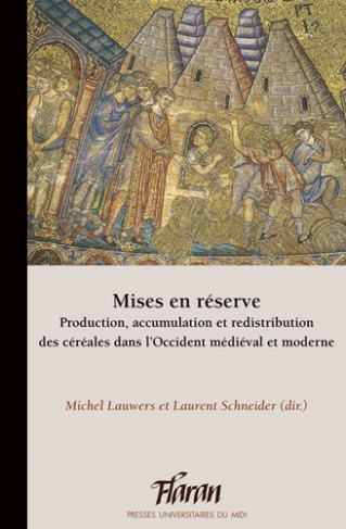 Mises en réserve. Production, accumulation et redistribution des céréales dans l’Occident médiéval e