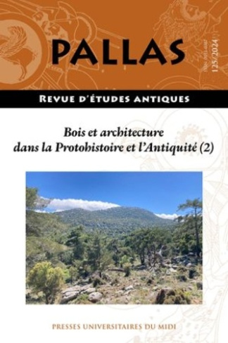 Pallas N° 125, 2024 : Bois et architecture dans la Protohistoire et l'Antiquité. Tome 2, Approvision