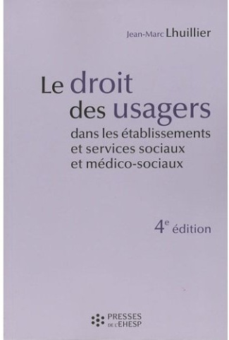 Le droit des usagers dans les établissements et services sociaux et médico-sociaux. 4e édition