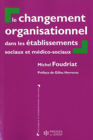 Le changement organisationnel dans les établissements sociaux et médico sociaux. Perspectives théori