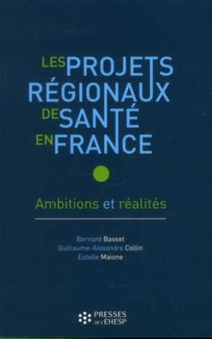 Les projets régionaux de santé en France. Ambitions et réalités