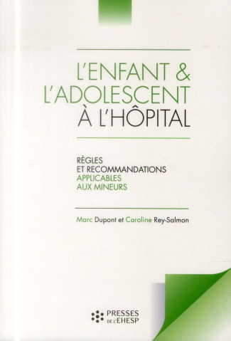 L'enfant et l'adolescent à l'hôpital. Règles et recommandations applicables aux mineurs
