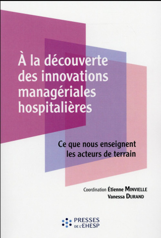 A la découverte des innovations managériales hospitalières. Ce que nous enseignent les acteurs de te