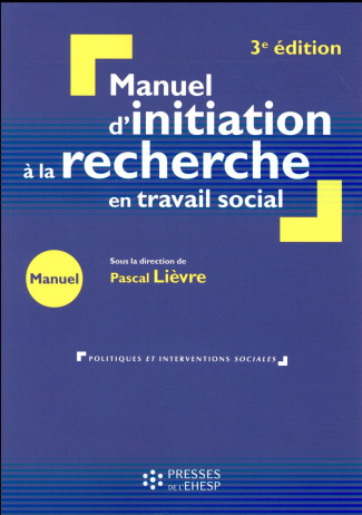 Manuel d'initiation à la recherche en travail social. Construire un mémoire professionnel, 3e éditio