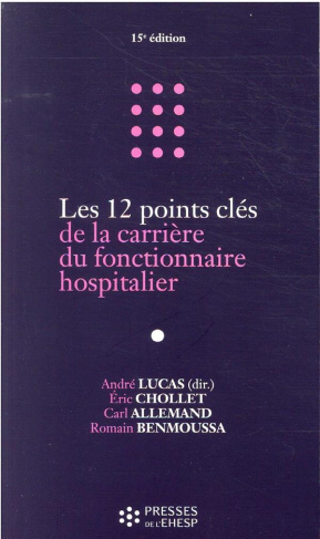 Les 12 points clés de la carrière du fonctionnaire hospitalier. 15e édition
