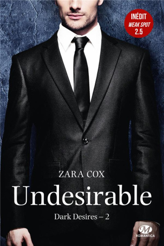 Dark Desires Tome 2 : Undesirable. Avec le Tome 2.5, Weak Spot